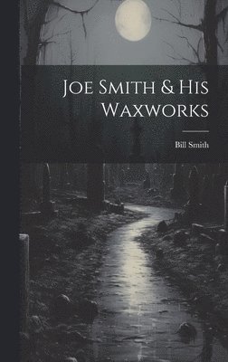 bokomslag Joe Smith & His Waxworks