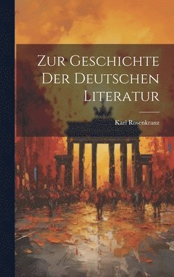 Karl Rosenkranz - Zur Geschichte der Deutschen Literatur, Inbunden
