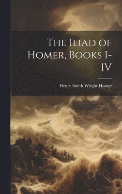 bokomslag The Iliad of Homer, Books I-IV