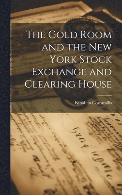 Kinahan Cornwallis - Gold Room and the New York Stock Exchange and Clearing House, Inbunden