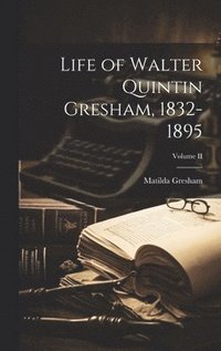 bokomslag Life of Walter Quintin Gresham, 1832-1895; Volume II