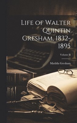 bokomslag Life of Walter Quintin Gresham, 1832-1895; Volume II