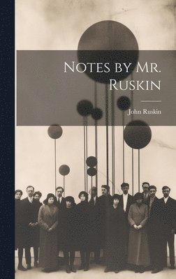 Notes by Mr. Ruskin 1