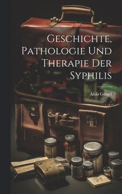 bokomslag Geschichte, Pathologie und Therapie der Syphilis