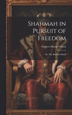 Shahmah in Pursuit of Freedom; or, The Branded Hand 1
