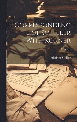 bokomslag Correspondence of Schiller With Körner; Volume I