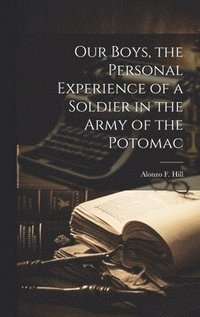 bokomslag Our Boys, the Personal Experience of a Soldier in the Army of the Potomac