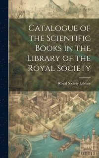 bokomslag Catalogue of the Scientific Books in the Library of the Royal Society