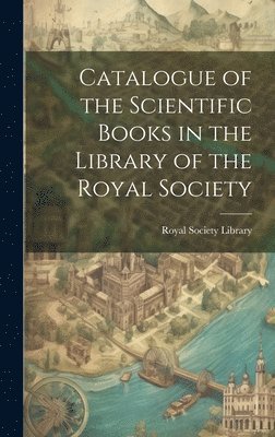 Catalogue of the Scientific Books in the Library of the Royal Society 1