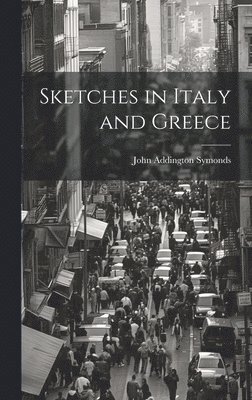 John Addington Symonds - Sketches in Italy and Greece, Inbunden