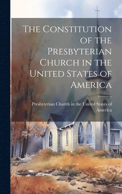 bokomslag The Constitution of the Presbyterian Church in the United States of America