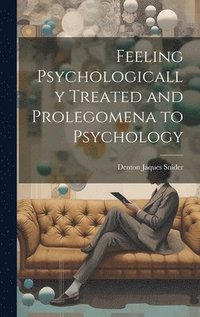 bokomslag Feeling Psychologically Treated and Prolegomena to Psychology