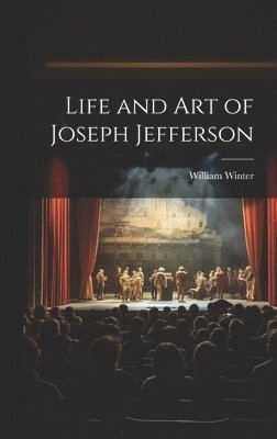 William Winter - Life and Art of Joseph Jefferson, Inbunden
