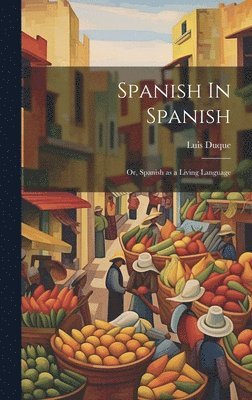 bokomslag Spanish In Spanish; Or, Spanish as a Living Language