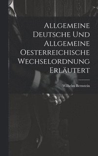 bokomslag Allgemeine Deutsche und Allgemeine Oesterreichische Wechselordnung Erlutert