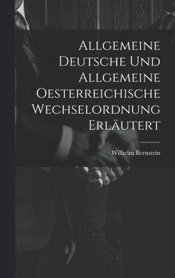 bokomslag Allgemeine Deutsche und Allgemeine Oesterreichische Wechselordnung Erläutert