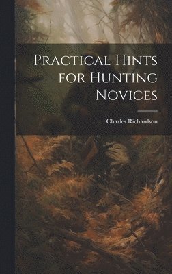 Practical Hints for Hunting Novices 1