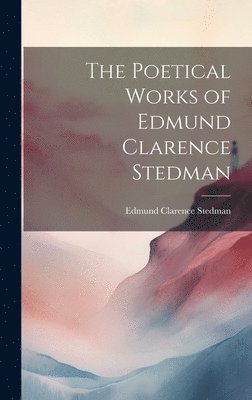 bokomslag Poetical Works of Edmund Clarence Stedman