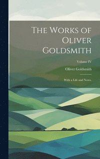 bokomslag The Works of Oliver Goldsmith