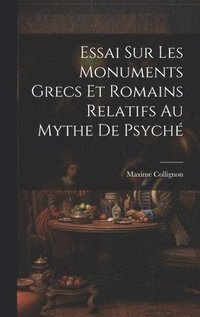 bokomslag Essai Sur Les Monuments Grecs et Romains Relatifs au Mythe de Psych