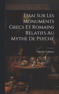 Essai Sur Les Monuments Grecs et Romains Relatifs au Mythe de Psych 1
