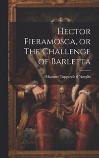bokomslag Hector Fieramosca, or The Challenge of Barletta