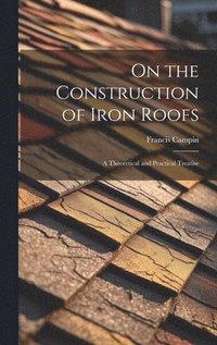 bokomslag On the Construction of Iron Roofs