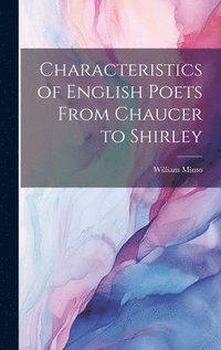 bokomslag Characteristics of English Poets From Chaucer to Shirley