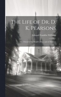 bokomslag The Life of Dr. D. K. Pearsons