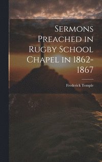 bokomslag Sermons Preached in Rugby School Chapel in 1862-1867