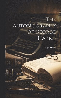 bokomslag The Autobiography of George Harris