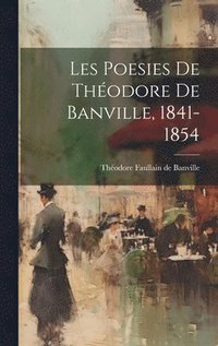 bokomslag Les Poesies de Thodore de Banville, 1841-1854