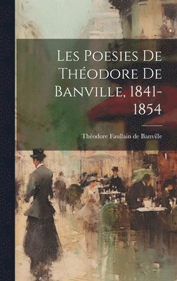 Les Poesies de Thodore de Banville, 1841-1854 1