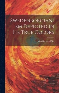 bokomslag Swedenborgianism Depicted in Its True Colors