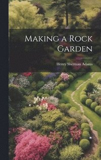 bokomslag Making a Rock Garden