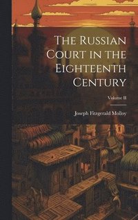 bokomslag The Russian Court in the Eighteenth Century; Volume II