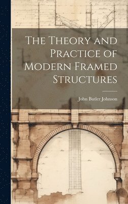 The Theory and Practice of Modern Framed Structures 1