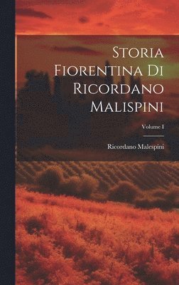 bokomslag Storia Fiorentina di Ricordano Malispini; Volume I