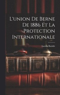 bokomslag L'union de Berne de 1886 et la Protection Internationale