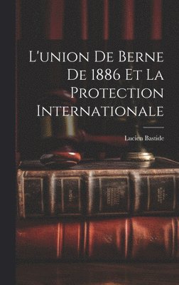 bokomslag L'union de Berne de 1886 et la Protection Internationale