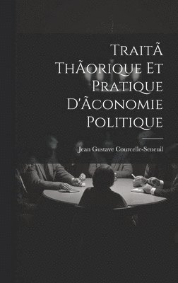 bokomslag Trait thorique et pratique d'conomie politique