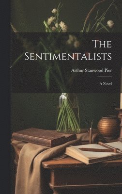 Arthur Stanwood Pier - Sentimentalists, Inbunden