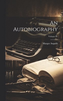 An Autobiography; Volume IV 1