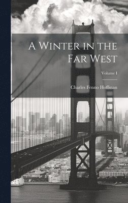 Charles Fenno Hoffman - Winter in the Far West; Volume I, Inbunden
