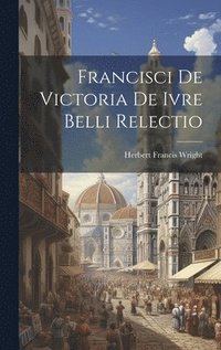 bokomslag Francisci de Victoria De Ivre Belli Relectio