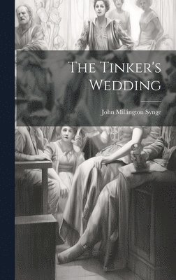 John Millington Synge - Tinker's Wedding, Inbunden