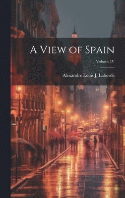 A View of Spain; Volume IV 1