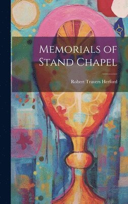 Robert Travers Herford - Memorials of Stand Chapel, Inbunden