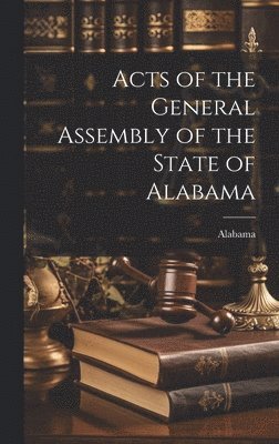 Alabama - Acts of the General Assembly of the State of Alabama, Inbunden