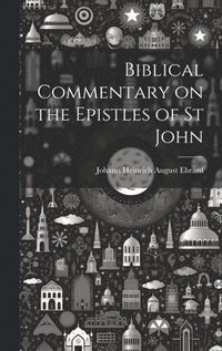 bokomslag Biblical Commentary on the Epistles of St John